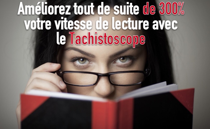 Améliorez tout de suite de 300% votre vitesse de lecture avec le Tachistoscope Améliorez tout de suite de 300% votre vitesse de lecture avec le Tachistoscope